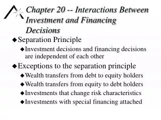 Chapter 20 -- Interactions Between Investment and Financing Decisions