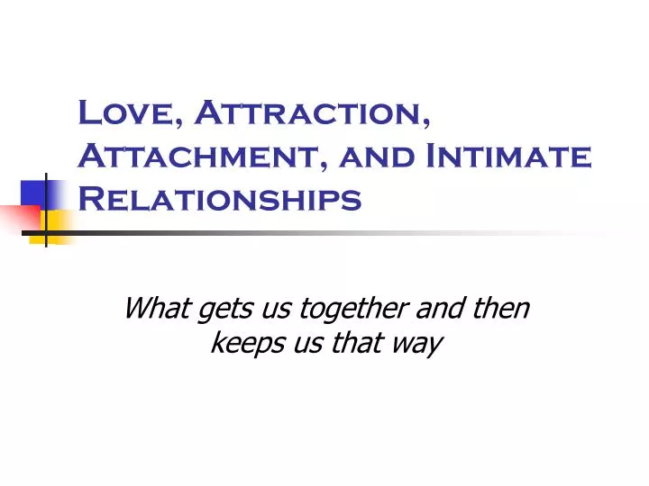 love attraction attachment and intimate relationships