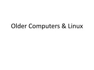Older Computers &amp; Linux
