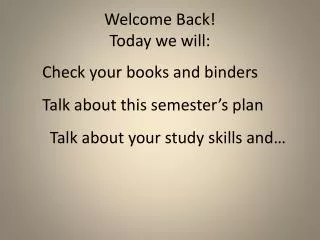 Welcome Back! Today we will:
