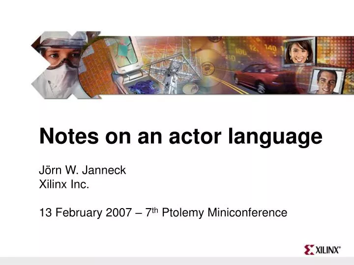 notes on an actor language j rn w janneck xilinx inc 13 february 2007 7 th ptolemy miniconference