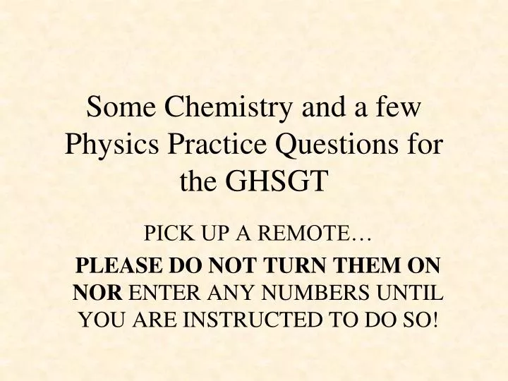 some chemistry and a few physics practice questions for the ghsgt
