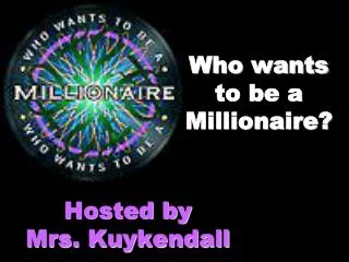 Who wants to be a Millionaire?