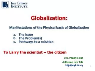Globalization: Manifestations of the Physical basis of Globalization The Issue The Problem(s)