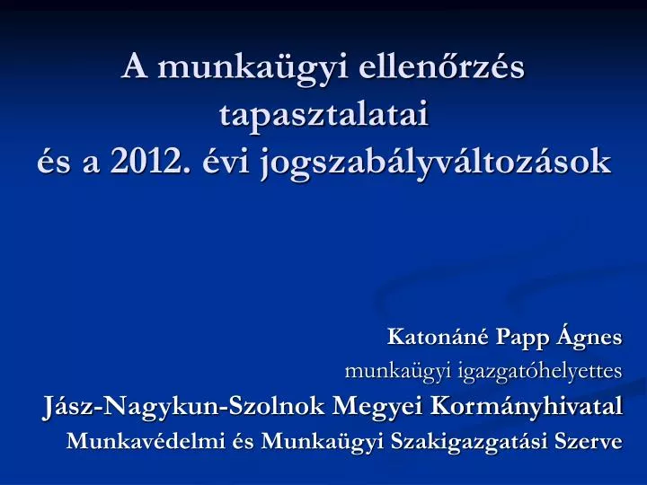 a munka gyi ellen rz s tapasztalatai s a 2012 vi jogszab lyv ltoz sok