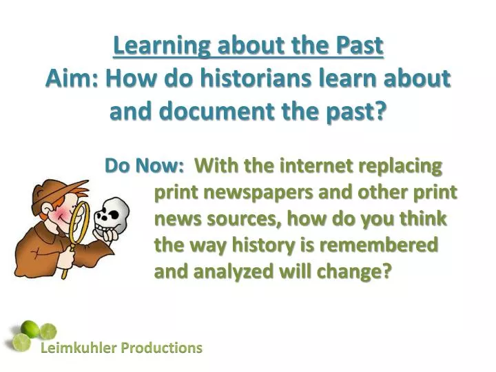 learning about the past aim how do historians learn about and document the past