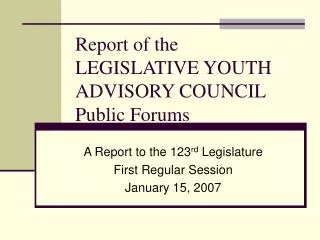 Report of the LEGISLATIVE YOUTH ADVISORY COUNCIL Public Forums