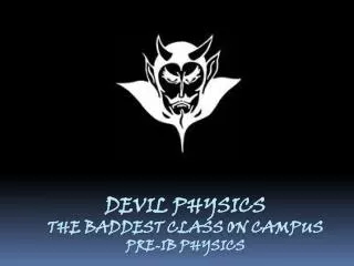 Devil physics The baddest class on campus Pre-IB Physics
