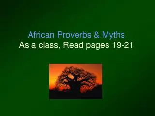 African Proverbs &amp; Myths As a class, Read pages 19-21