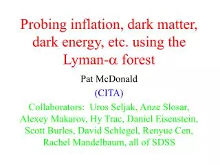Probing inflation, dark matter, dark energy, etc. using the Lyman-  forest