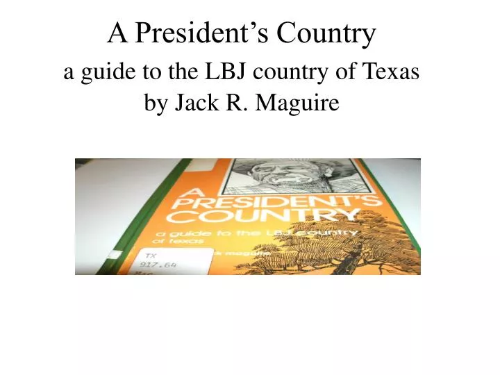 a president s country a guide to the lbj country of texas by jack r maguire