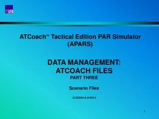 ATCoach ? Tactical Edition PAR Simulator (APARS) DATA MANAGEMENT: ATCOACH FILES PART THREE
