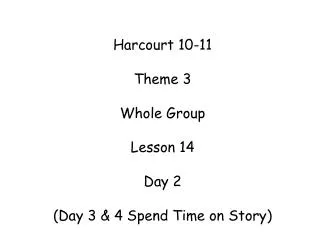 Harcourt 10-11 Theme 3 Whole Group Lesson 14 Day 2 (Day 3 &amp; 4 Spend Time on Story)