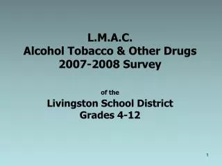 L.M.A.C. Alcohol Tobacco &amp; Other Drugs 2007-2008 Survey of the Livingston School District