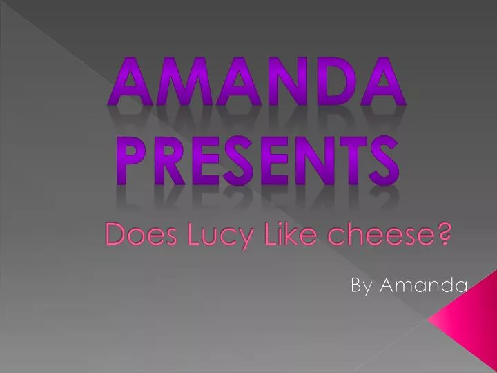 does lucy like cheese