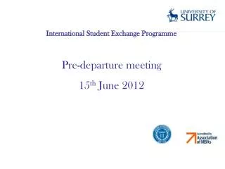 International Student Exchange Programme Pre-departure meeting 15 th June 2012
