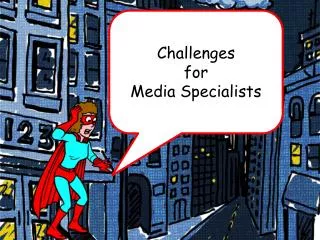 Challenges for Media Specialists