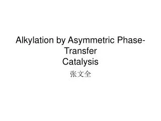 Alkylation by Asymmetric Phase-Transfer Catalysis