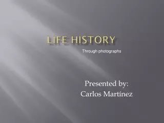 LIFE HISTORY