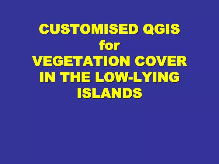 customised qgis for vegetation cover in the low lying islands