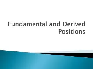 Fundamental and Derived Positions