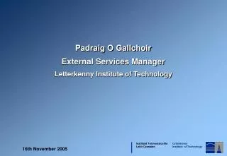 Padraig O Gallchoir External Services Manager Letterkenny Institute of Technology