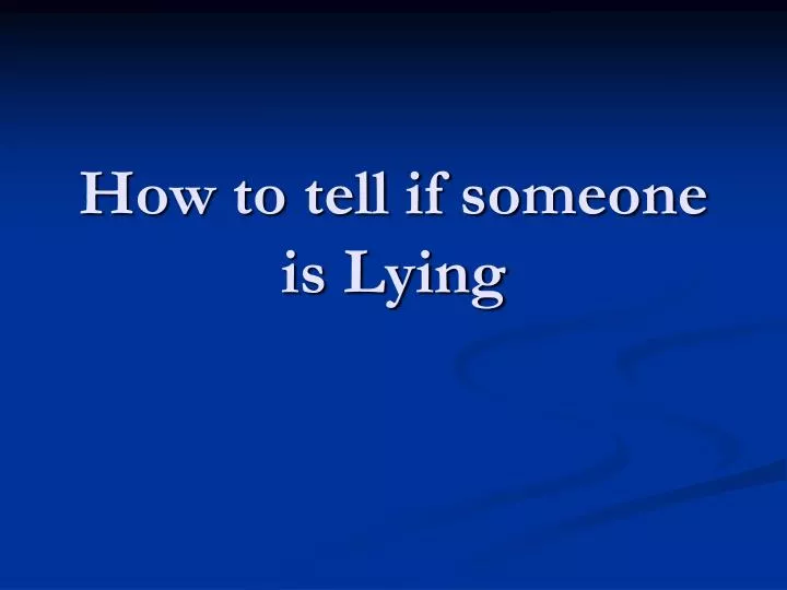 how to tell if someone is lying