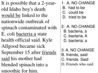 1. A. NO CHANGE B. had to be C. could be D. tried to be 2. A. NO CHANGE B. bacteria, a
