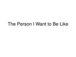 The Person I Want to Be Like