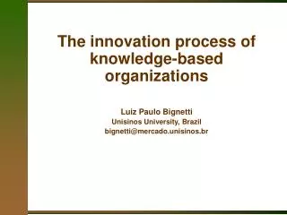 The innovation process of knowledge-based organizations Luiz Paulo Bignetti