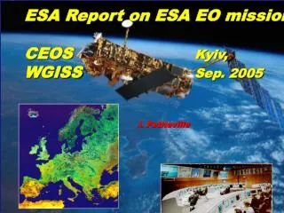 ESA Report on ESA EO missions CEOS 				 	 Kyiv, WGISS 				Sep. 2005 				I. Petiteville