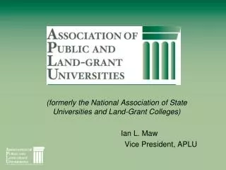 (formerly the National Association of State Universities and Land-Grant Colleges) Ian L. Maw