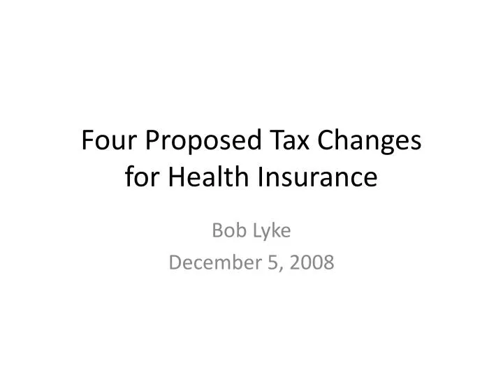 four proposed tax changes for health insurance