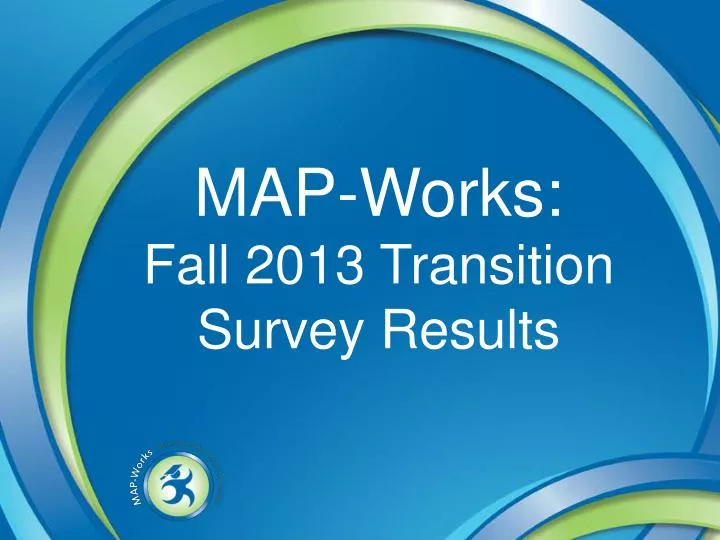 map works fall 2013 transition survey results