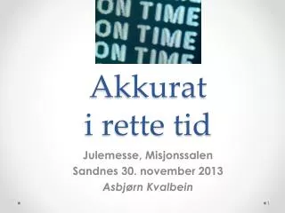 akkurat i rette tid