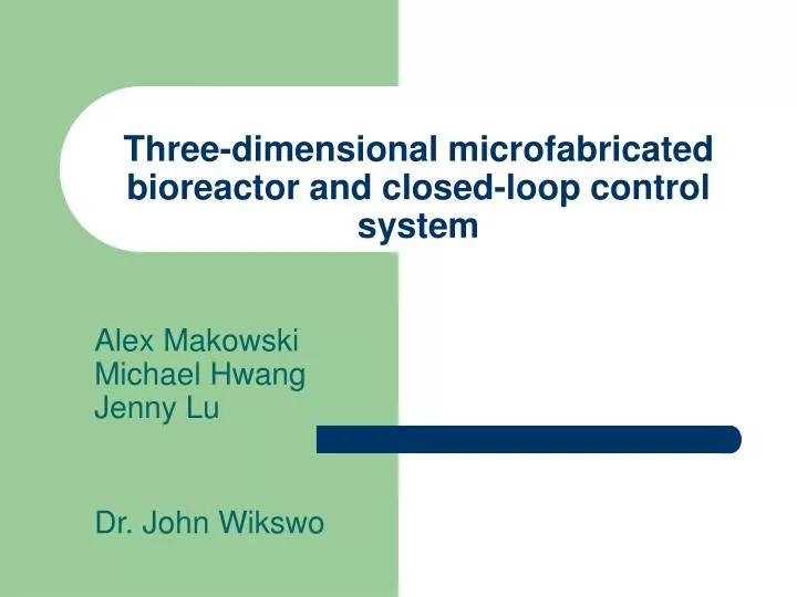 three dimensional microfabricated bioreactor and closed loop control system