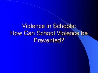 Violence in Schools: How Can School Violence be Prevented?