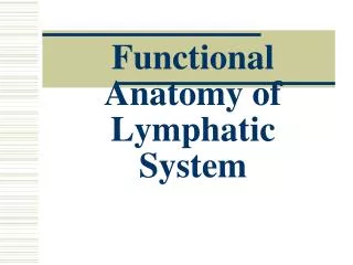 Functional Anatomy of Lymphatic System