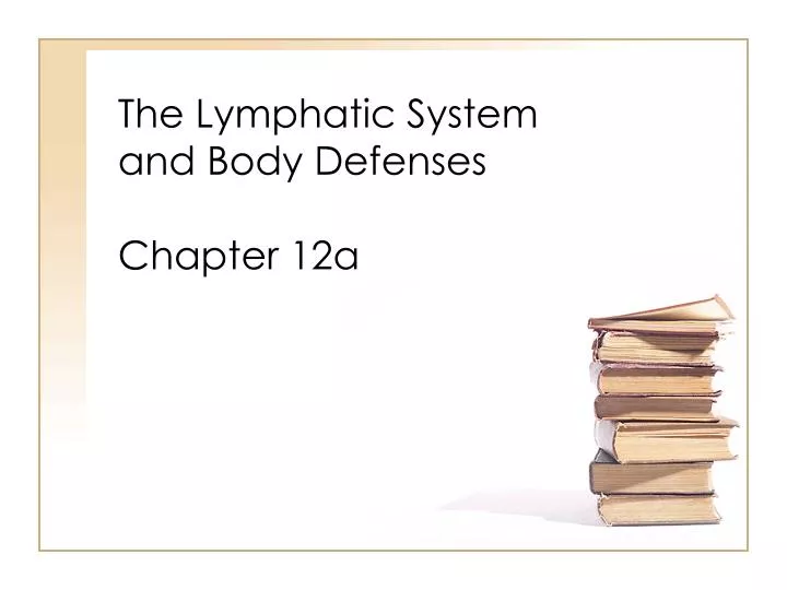 the lymphatic system and body defenses chapter 12a