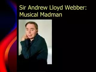 Sir Andrew Lloyd Webber: Musical Madman