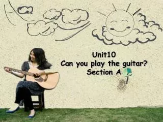 Unit10 Can you play the guitar? Section A
