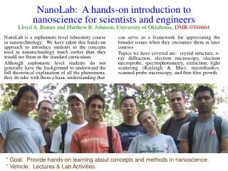 * Goal: Provide hands-on learning about concepts and methods in nanoscience.