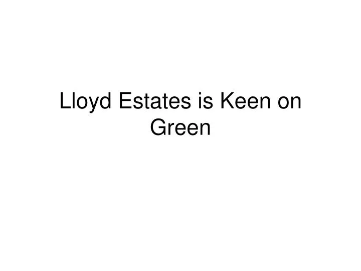 lloyd estates is keen on green
