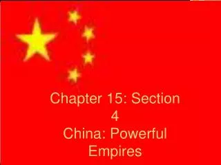 Chapter 15: Section 4 China: Powerful Empires