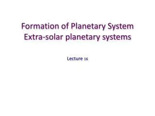 Formation of Planetary System Extra-solar planetary systems