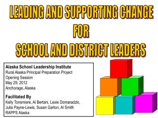 LEADING AND SUPPORTING CHANGE FOR SCHOOL AND DISTRICT LEADERS