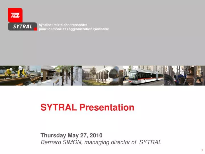 sytral presentation thursday may 27 2010 bernard simon managing director of sytral