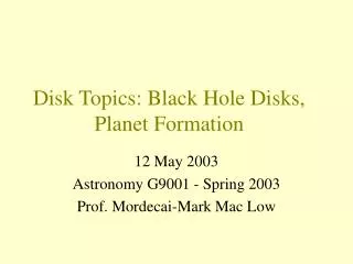 Disk Topics: Black Hole Disks, Planet Formation