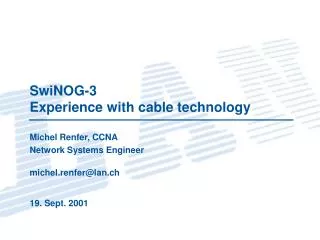 SwiNOG-3 Experience with cable technology