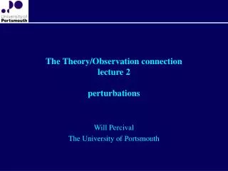 The Theory/Observation connection lecture 2 perturbations
